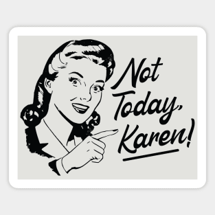 Not Today Karen Magnet